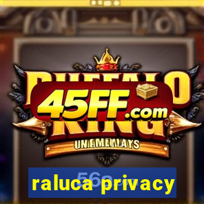 raluca privacy